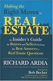 Making the Right Moves in Real Estate: An Insider's Guide for Buyers and Sellers Seeking the Best Answers to Your Real Estate Questions