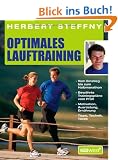 Optimales Lauftraining: Vom Einstieg bis zum Halbmarathon - Bew�hrte Trainingspl�ne vom Profi - Motivation, Ausr�stung, Ern�hrung - Tipps, Technik, Taktik