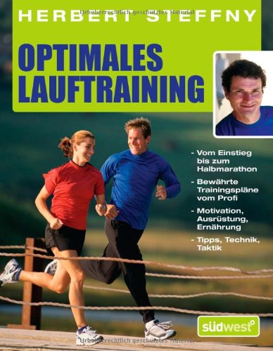 Produkt-Bild: Optimales Lauftraining: Vom Einstieg bis zum Halbmarathon - Bew&auml;hrte Trainingspl&auml;ne vom Profi - Motivation, Ausr&uuml;stung, Ern&auml;hrung - Tipps, Technik, Taktik