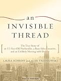 An Invisible Thread: The True Story of an 11-year-old Panhandler, a Busy Sales Executive, and an Unlikely Meeting with Destiny