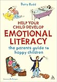 Help your child develop emotional literacy : the parents' guide to happy children