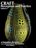 Craft Perception and Practice: A Canadian Discourse (Craft Perception and Practice)
