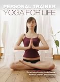 Personal Trainer: Yoga for Life: The At-Home Introduction to Iyengar, Astanga, Viniyoga and Sivananda Personal Trainer: Yoga for Life: The At-Home Introduction to Iyengar, Astanga, Viniyoga and Sivananda