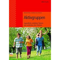 Aktivgruppen. Jugendliche entfalten Talente und entdecken den Glauben, mit CD-ROM