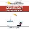 Mastering Motivation: Motivating Yourself and Others With NLP