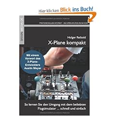 X-Plane kompakt: So lernen Sie den Umgang mit dem beliebten Flugsimulator ... schnell und einfach