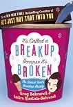 It's Called A Breakup Because It's Broken: The Smart Girl's Break-Up Buddy