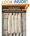 Peter Reinhart's Artisan Breads Every Day: Fast and Easy Recipes for World-Class Breads