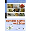 Einfaches Kochen nach Fotos, mit CD-ROM: Band 2: Alltagsgerichte frisch zubereitet. 46 ALLTAGSREZEPTE IN KLEINEN SCHRITTEN, EINFACH, GESUND UND LECKER