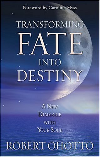 Transforming Fate Into Destiny: A New Dialogue with Your Soul