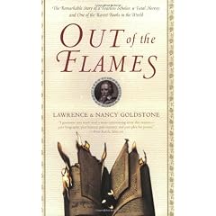 Out of the Flames: The Remarkable Story of a Fearless Scholar, a Fatal Heresy, and One of the Rarest Books in the World