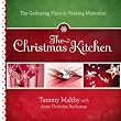 The Christmas Kitchen: The Gathering Place for Making Memories