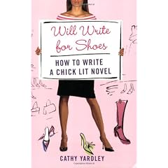 Will Write for Shoes: How to Write a Chick Lit Novel