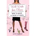 Will Write for Shoes: How to Write a Chick Lit Novel
