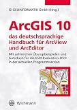 ArcGIS 10 - das deutschsprachige Handbuch f&uuml;r ArcView und ArcEditor: Mit zahlreichen &Uuml;bungsbeispielen und Gutschein f&uuml;r die ESRI Evaluation-DVD in der aktuellen Programmversion - GI Geoinformatik GmbH (Hrsg.)
