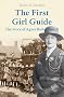 The First Girl Guide: The Story of Agnes Baden-Powell