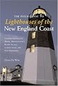 The Field Guide to Lighthouses of the New England Coast: 150 Destinations in Maine, Massachusetts, Rhode Island, Connecticut, and New Hampshire