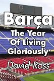 Barça - The Year Of Living Gloriously