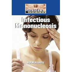Infectious Mononucleosis (Diseases & Disorders) by Hal Marcovitz