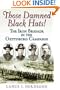THOSE DAMNED BLACK HATS!: The Iron Brigade in the Gettysburg Campaign