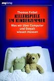 Produkt-Bild: Killerspiele im Kinderzimmer: Was wir &uuml;ber Computer und Gewalt wissen m&uuml;ssen