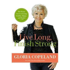 Live Long, Finish Strong: The Divine Secret to Living Healthy, Happy, and Healed