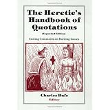 The Heretic's Handbook of Quotations: Cutting Comments on Burning Issues