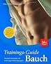 Trainings-Guide Bauch: Der schnelle Weg zum Waschbrettbauch