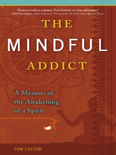 The Mindful Addict [Kindle Edition]: A Memoir of the Awakening of a Spirit