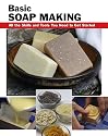Basic Soap Making: All the Skills and Tools You Need to Get Started (Basics)