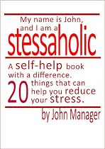 Click to Download Free Kindle Book -> My Name's John, and I'm a Stressaholic