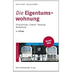 Die Eigentumswohnung: Finanzierung � Erwerb � Nutzung � Verwaltung: Erwerb, Finanzierung, Nutzung, Verwaltung