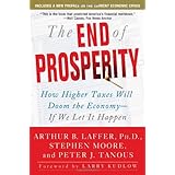 The End of Prosperity: How Higher Taxes Will Doom the Economy--If We Let It Happen