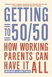 Getting to 50/50: How Working Parents Can Have It All