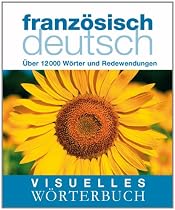Visuelles Wörterbuch Französisch-Deutsch: Über 6000 Wörter und Redewendungen