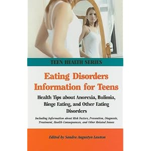 Eating Disorders Information for Teens: Health Tips About Anorexia, Bulimia, Binge Eating, and Other Eating Disorders (Teen Health Series)