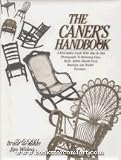 The Caner s Handbook: A Descriptive Guide With Step-By-Step Photographs for Restoring Cane, Rush, Splint, Danish Cord, Rawhide and Wicker Furniture