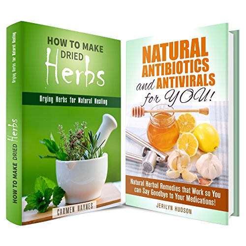 Herbal Medicine Box Set: Natural Herbal Remedies For You To Try Making At Home (Natural Antibiotics & Healing), by Carmen Haynes, Jerilyn Hudson Herbal Medicine Box Set: Natural Herbal Remedies For You To Try Making At Home (Natural Antibiotics & Healing), by Carmen Haynes, Jerilyn Hudson