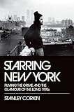 Starring New York: Filming the Grime and the Glamour of the Long 1970s