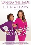 You Have No Idea: A Famous Daughter, Her No-nonsense Mother, and How They Survived Pageants, Hollywood, Love, Loss (and Each Other)