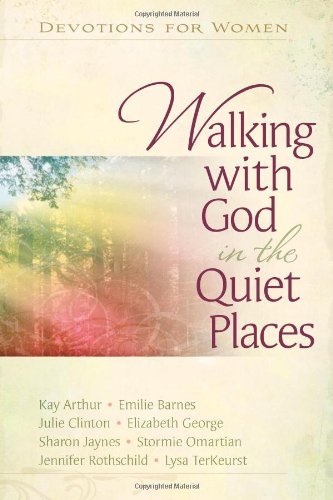 Walking with God in the Quiet Places: Devotions for Women