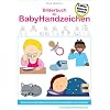 Bilderbuch der BabyHandzeichen - Gemeinsam die Babyzeichensprache entdecken und erlernen
