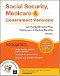 Social Security, Medicare & Government Pensions: Get the Most Out of Your Retirement & Medical Benefits