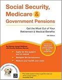 Social Security, Medicare & Government Pensions: Get the Most Out of Your Retirement & Medical Benefits