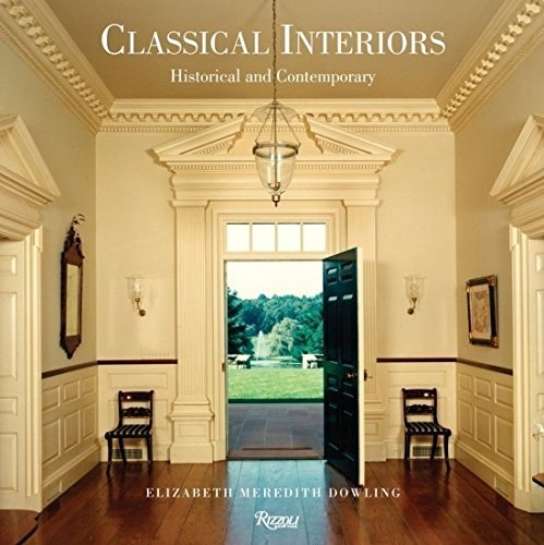 Classical Interiors: Historical and Contemporary by Elizabeth Meredith Dowling (2013-10-29)