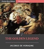 The Golden Legend: All Volumes (Aurea Legenda) (Illustrated)