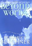 Beyond Words: Daily Readings in the ABCs of Faith (Buechner, Frederick)