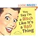 You Say I'm a Bitch Like It's a Bad Thing
