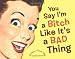 You Say I'm a Bitch Like It's a Bad Thing by Ed Polish, Darren Wotz