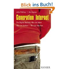 Generation Internet: Die Digital Natives: Wie sie leben - Was sie denken - Wie sie arbeiten